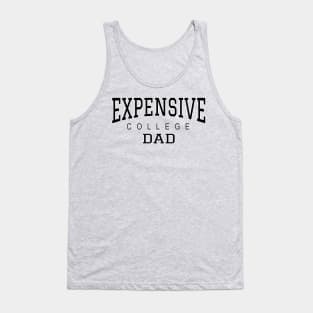 College Dad Funny Expensive College - Black text Tank Top